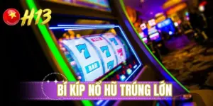 Bí kíp nổ hũ trúng lớn