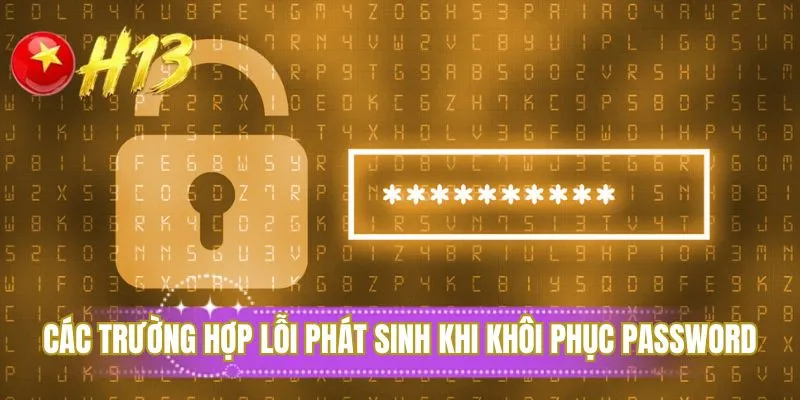 Các trường hợp lỗi phát sinh khi khôi phục Password