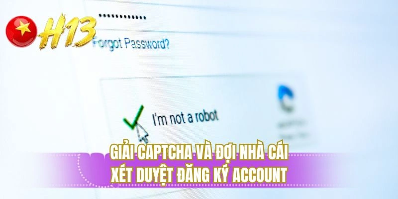 Giải captcha và đợi nhà cái xét duyệt đăng ký account