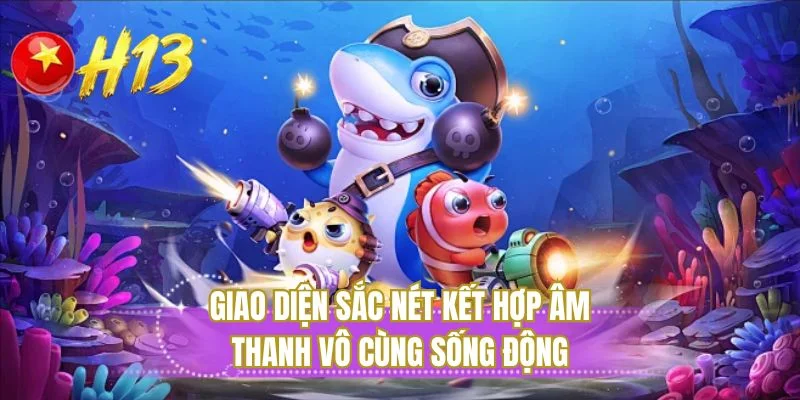Giao diện sắc nét kết hợp âm thanh vô cùng sống động