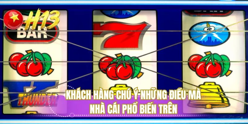 Khách hàng chú ý những điều mà nhà cái phổ biến trên