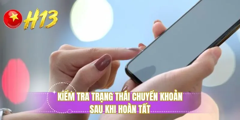 Kiểm tra trạng thái chuyển khoản sau khi hoàn tất