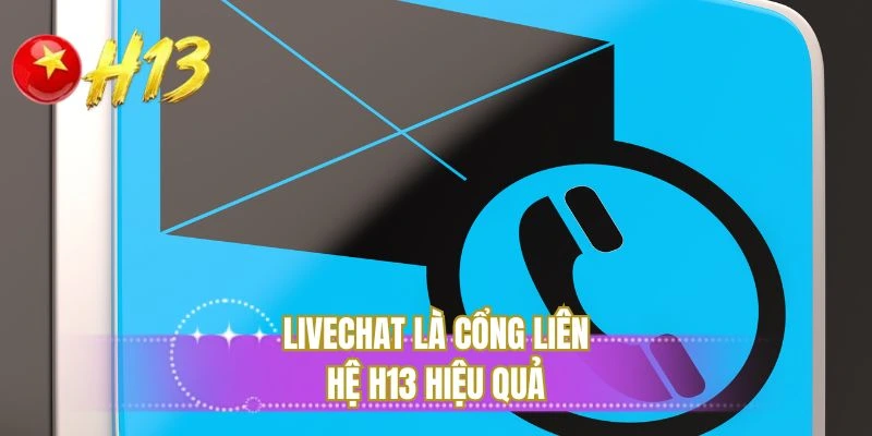Livechat là cổng liên hệ H13 hiệu quả