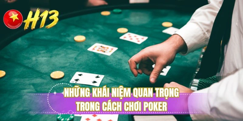 Những khái niệm quan trọng trong cách chơi poker