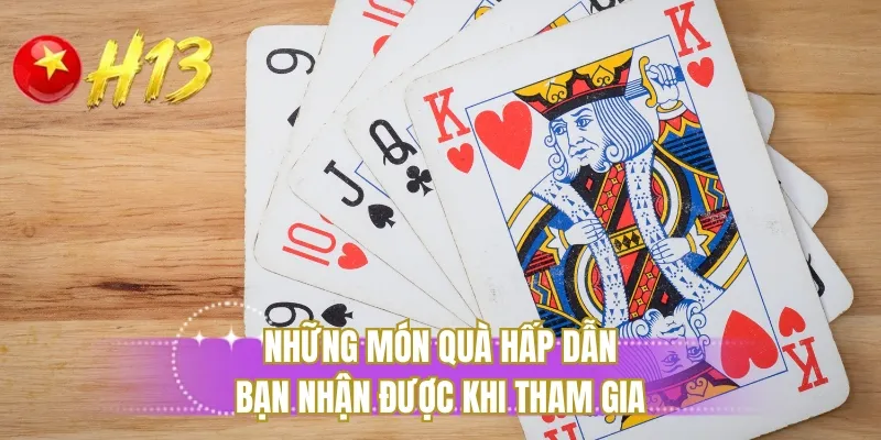Những món quà hấp dẫn bạn nhận được khi tham gia