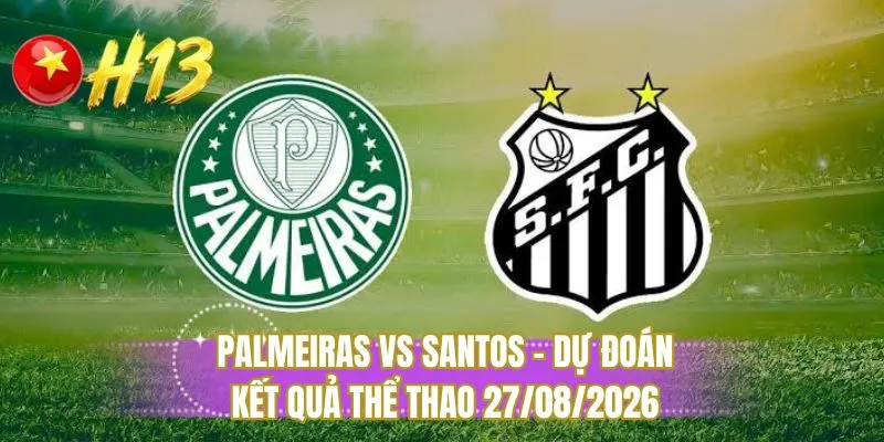 Palmeiras vs Santos - Dự đoán kết quả thể thao 27/08/2026