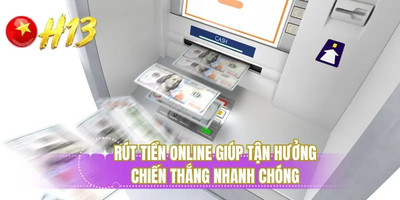 Rút tiền online giúp tận hưởng chiến thắng nhanh chóng