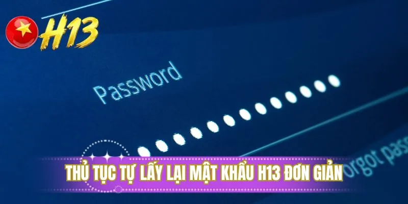 Thủ tục tự lấy lại mật khẩu H13 đơn giản