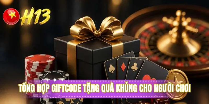 Tổng hợp giftcode tặng quà khủng cho người chơi