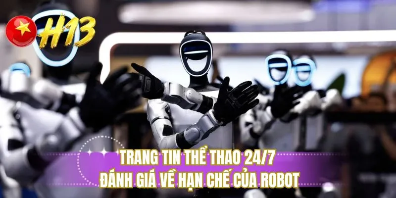 Trang tin thể thao 24/7 đánh giá về hạn chế của robot
