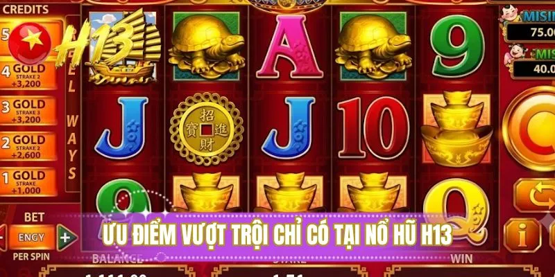 Ưu điểm vượt trội chỉ có tại nổ hũ H13